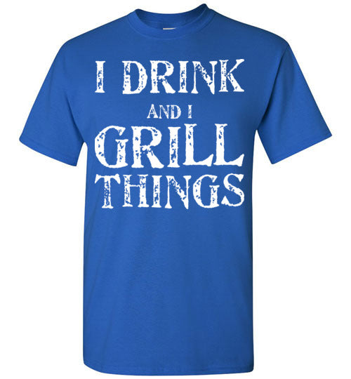 I Drink and Grill Things. Adult. SS Tshirt