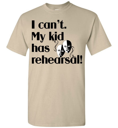 My kid has rehearsal SS Tshirt