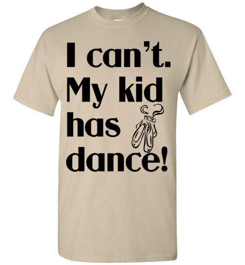 My kid has dance SS Tshirt