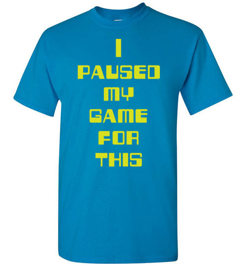 I Paused My Game. Adult. SS Tshirt