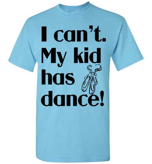 My kid has dance SS Tshirt