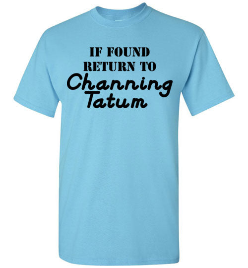 If found ... Channing Tatum. Adult. SS Tshirt