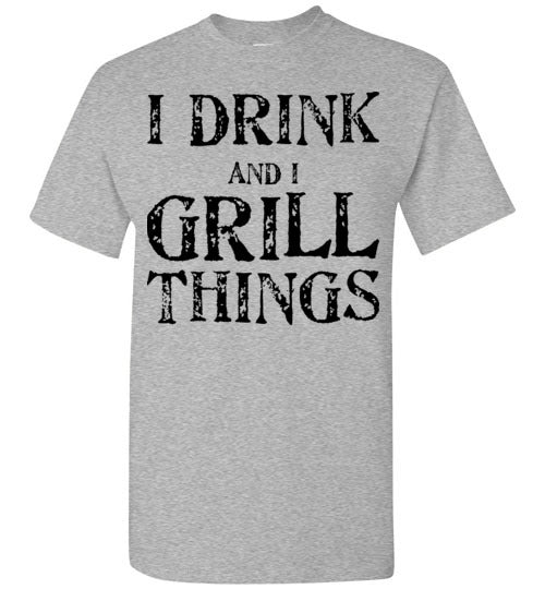 I drink and grill things. Adult. SS Tshirt