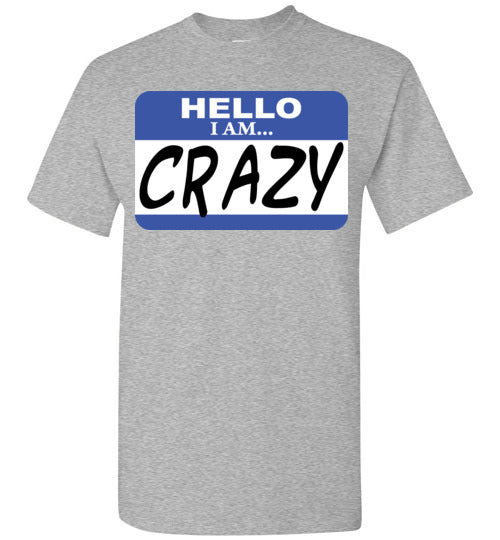 I am crazy. Adult. SS Tshirt