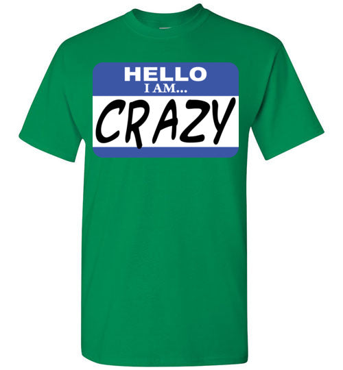 I am crazy. Adult. SS Tshirt
