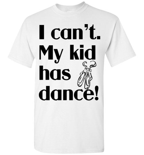 My kid has dance SS Tshirt