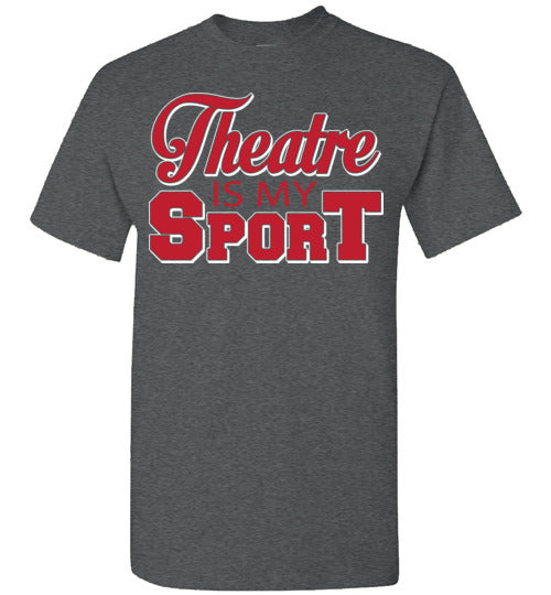 Theatre is my Sport. Adult. SS Tshirt