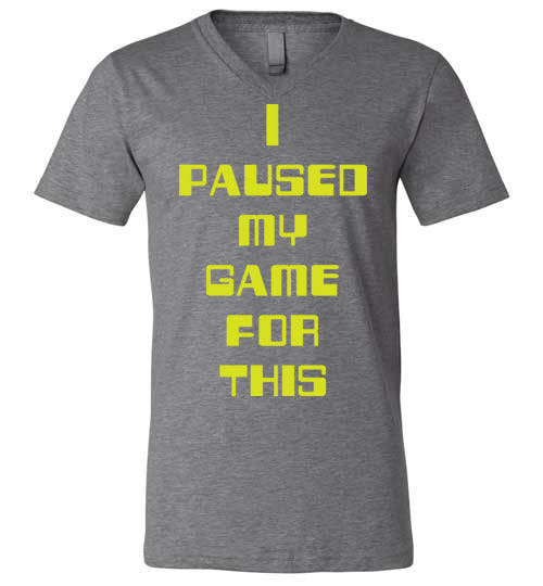 I Paused My Game. Adult. Unisex Vneck