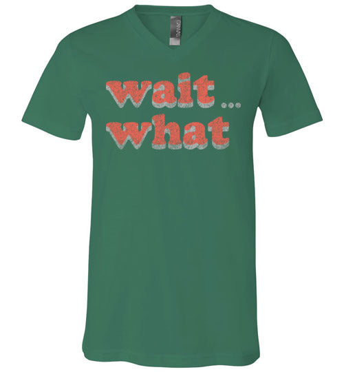 wait what. Adult. Unisex Vneck