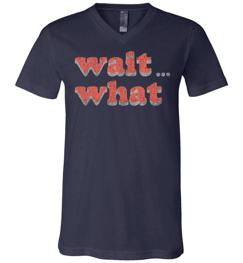 wait what. Adult. Unisex Vneck
