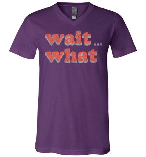 wait what. Adult. Unisex Vneck