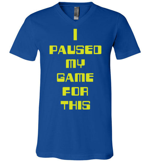 I Paused My Game. Adult. Unisex Vneck