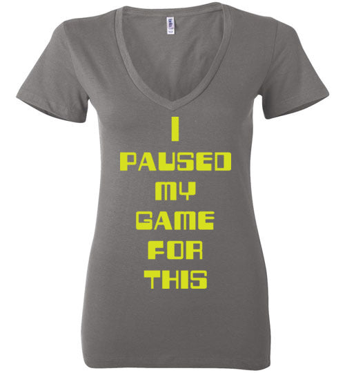I Paused My Game. Adult. Ladies Deep Vneck