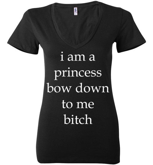 I am a princess ... Adult. Ladies Deep Vneck