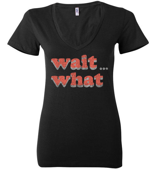 wait what. Adult. Ladies Deep Vneck