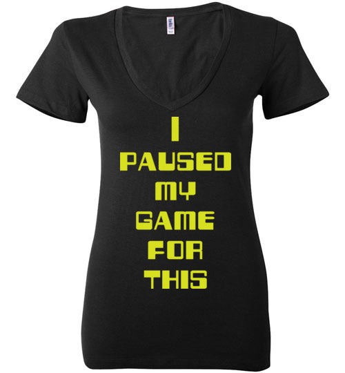 I Paused My Game. Adult. Ladies Deep Vneck