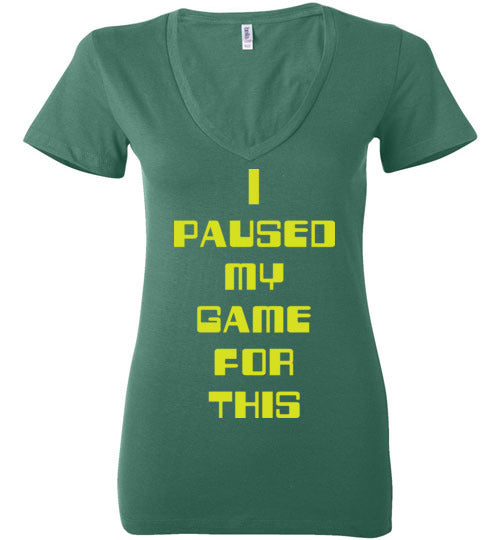 I Paused My Game. Adult. Ladies Deep Vneck