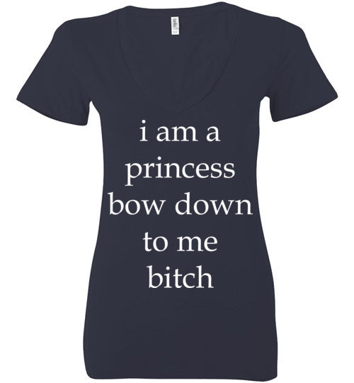 I am a princess ... Adult. Ladies Deep Vneck