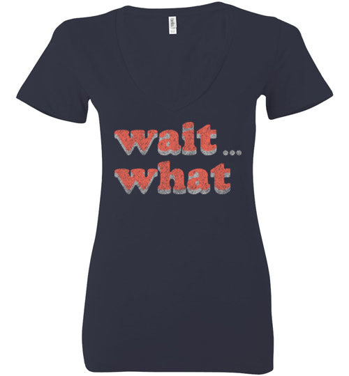 wait what. Adult. Ladies Deep Vneck