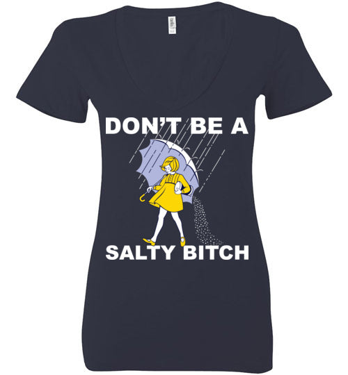 Don't be a Salty Bitch. Ladies Deep Vneck