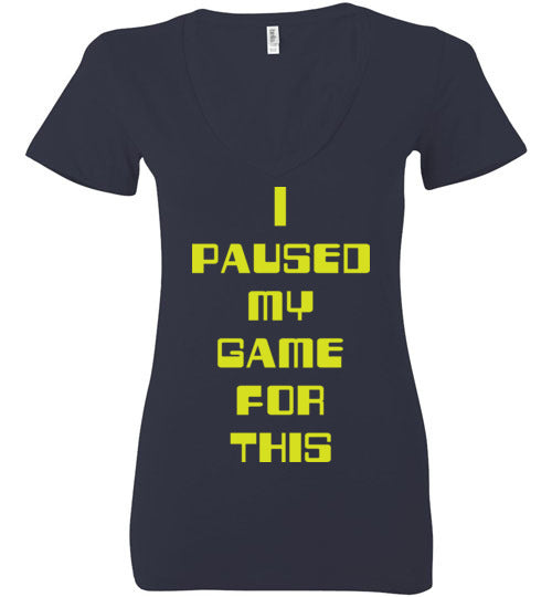 I Paused My Game. Adult. Ladies Deep Vneck