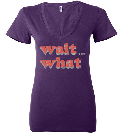 wait what. Adult. Ladies Deep Vneck