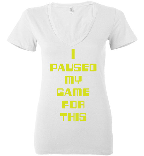 I Paused My Game. Adult. Ladies Deep Vneck