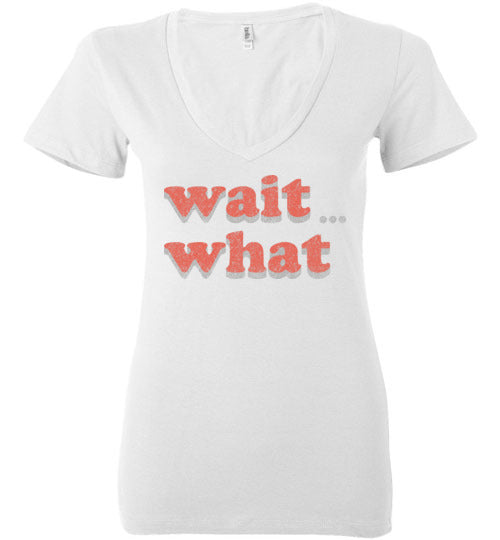 wait what. Adult. Ladies Deep Vneck