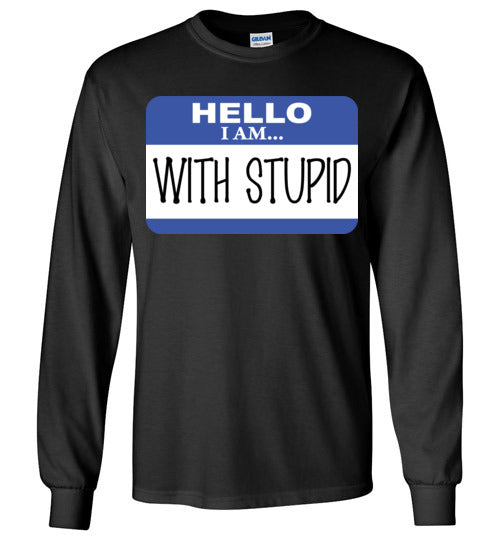 I am with Stupid. Adult. LS Tshirt
