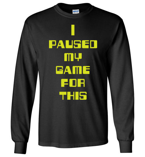 I Paused My Game. Adult. LS Tshirt