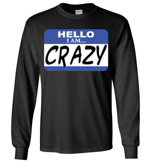 I am crazy. Adult. LS Tshirt
