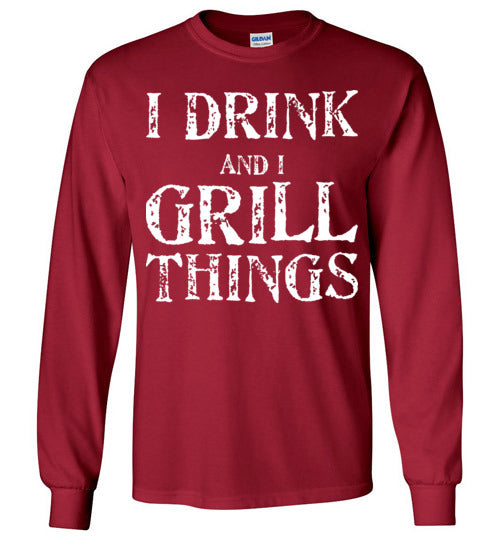 I Drink and Grill Things. Adult. LS Tshirt