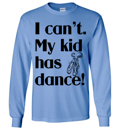 My kid has dance LS Tshirt