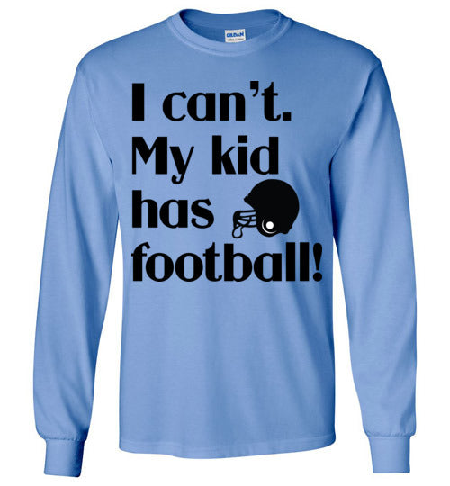 My kid has football LS Tshirts