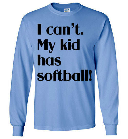 My kid has softball LS Tshirt