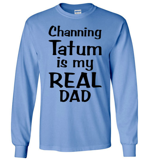 Channing Tatum ... Real Dad. Adult. LS Tshirt