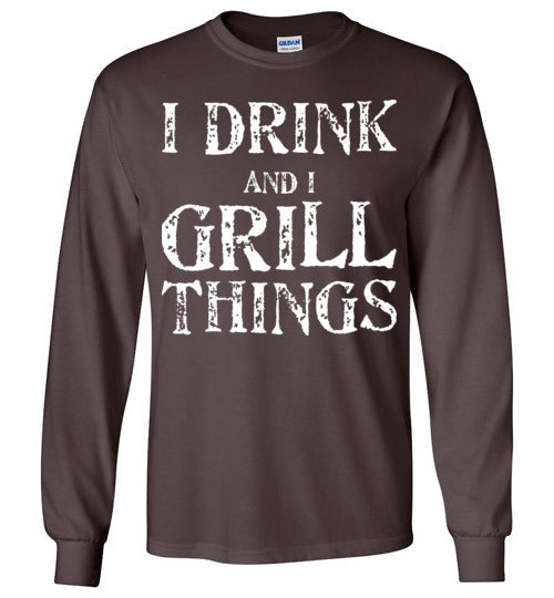 I Drink and Grill Things. Adult. LS Tshirt