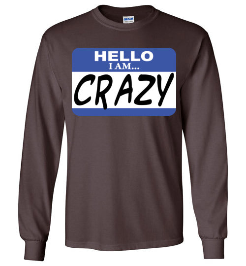 I am crazy. Adult. LS Tshirt