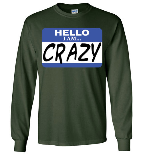 I am crazy. Adult. LS Tshirt