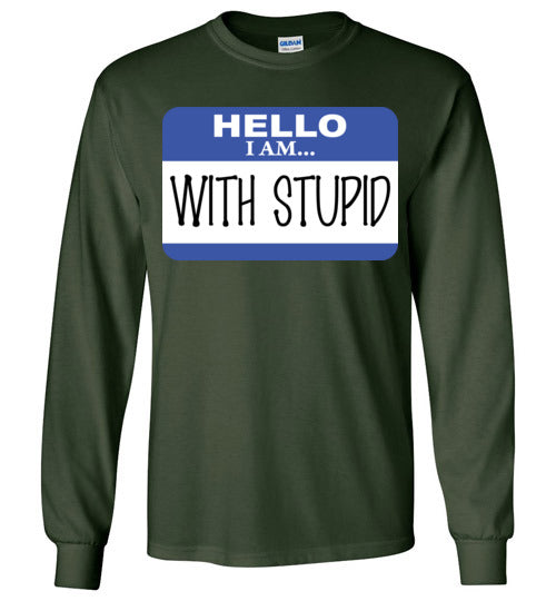 I am with Stupid. Adult. LS Tshirt