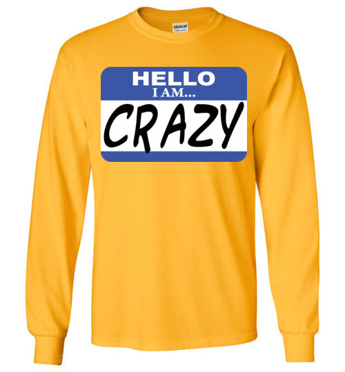 I am crazy. Adult. LS Tshirt