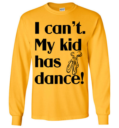 My kid has dance LS Tshirt