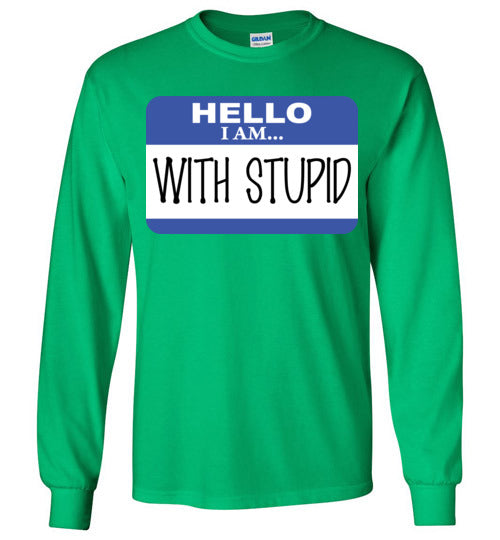 I am with Stupid. Adult. LS Tshirt