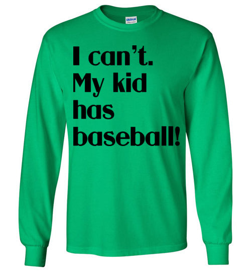 My kid has baseball LS Tshirt