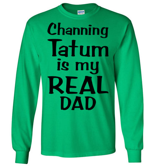 Channing Tatum ... Real Dad. Youth. LS Tshirt