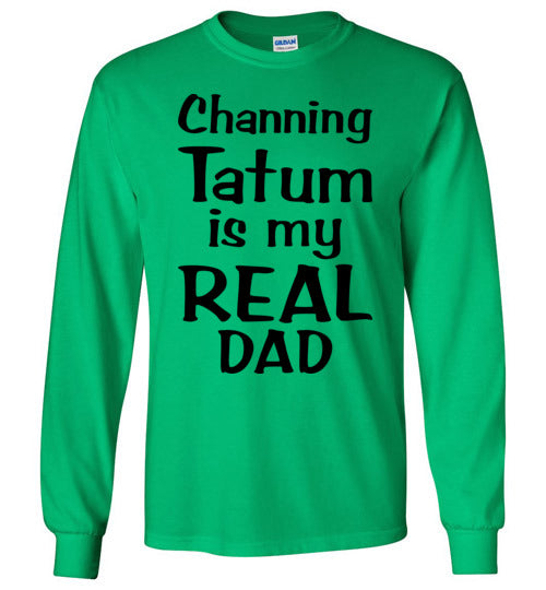 Channing Tatum ... Real Dad. Adult. LS Tshirt