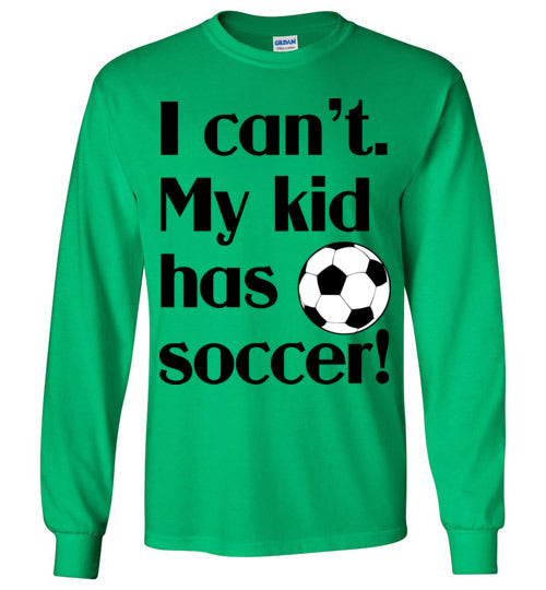 My kid has soccer LS Tshirt