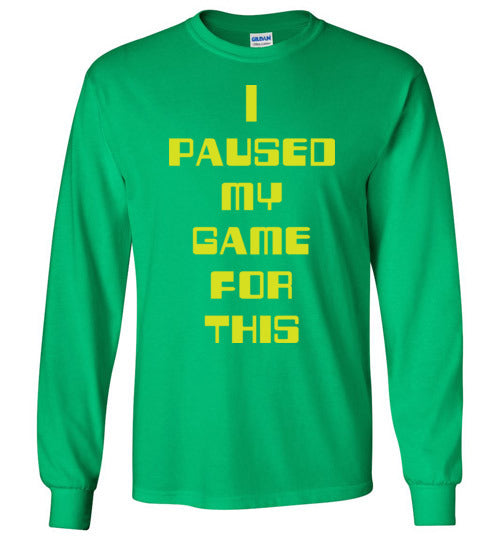 I Paused My Game. Adult. LS Tshirt