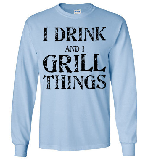 I drink and grill things. Adult. LS Tshirt