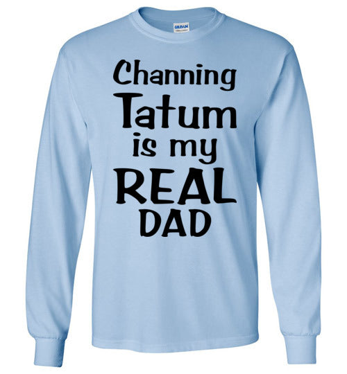 Channing Tatum ... Real Dad. Adult. LS Tshirt